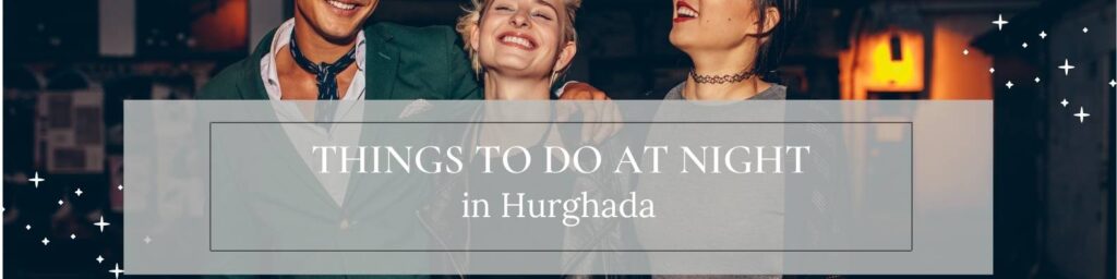 A Local's Guide To Great Night Life in Hurghada. The Ultimate Guide To The Best Bars And Night Clubs. Plus Fantastic Local Hideaways To Enjoy A Quiet Evening.