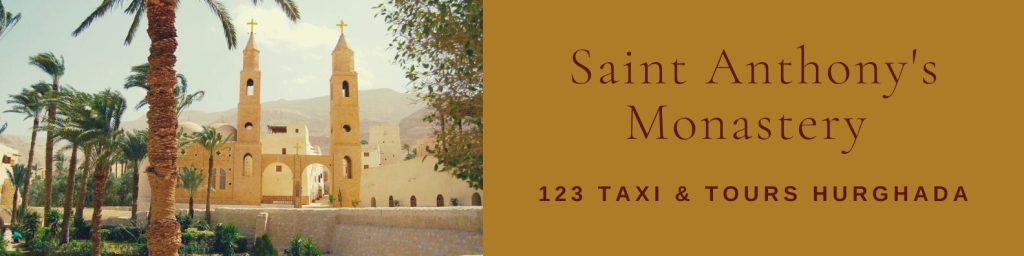 Visit Saint Anthonys Monastery With 123 Taxi & Tours Hurghada. Private Day Trips from Hurghada
