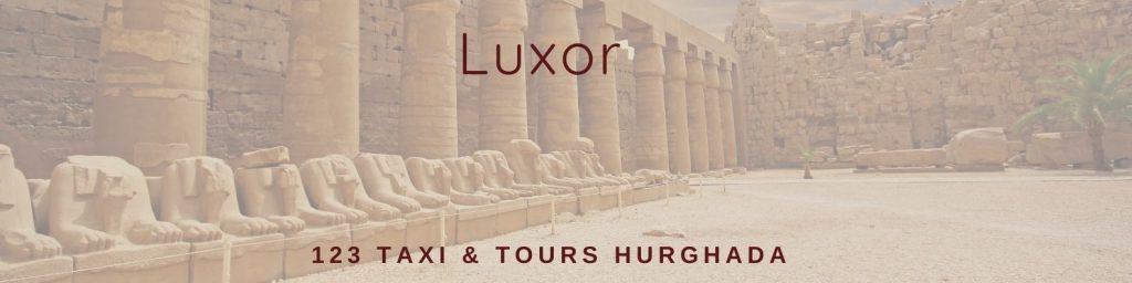 Visit Luxor with 123 Taxi & Tours Hurghada. Valley of the Kings, Hatshepsut Temple and Karnak Temple, and the Colossis of Memnon.