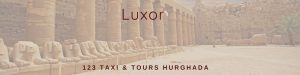 Luxor Tours From Hurghada With 123 Taxi & Tours Hurghada. Private Hurghada Luxor Transfers Both Ways.